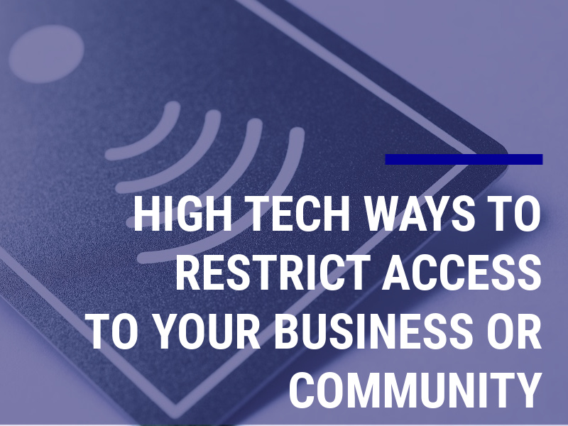 High Tech Ways to Restrict Access To Your Business or Community