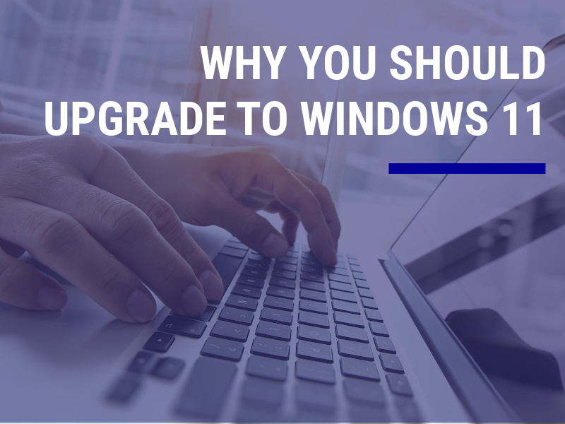 Why You Should Upgrade to Windows 11